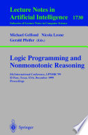 Logic programming and nonmonotonic reasoning : 5th international conference, LPNMR '99, El Paso, Texas, USA, December 2-4, 1999 : proceedings /