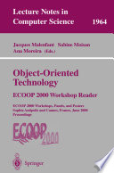 Object-oriented technology : ECOOP 2000 workshop reader : ECOOP 2000 workshops, panels, and posters, Sophia Antipolis and Cannes, France, June 12-16, 2000 : proceedings /