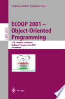 ECOOP 2001 - object-oriented programming : 15th European conference, Budapest, Hungary, June 18-22, 2001 : proceedings /