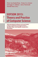 SOFSEM 2013 : theory and practice of computer science : 39th International Conference on Current Trends in Theory and Practice of Computer Science, Špindlerův Mlýn, Czech Republic, January 26-31, 2013 : proceedings /