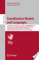 Coordination Models and Languages : 21st IFIP WG 6.1 International Conference, COORDINATION 2019, held as part of the 14th International Federated Conference on Distributed Computing Techniques, DisCoTec 2019, Kongens Lyngby, Denmark, June 17-21, 2019, Proceedings /