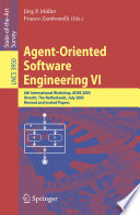 Agent-oriented software engineering VI : 6th international workshop, AOSE 2005, Utrecht, the Netherlands, July 25, 2005 : revised and invited papers /