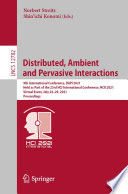 Distributed, ambient and pervasive interactions : 9th International Conference, DAPI 2021, held as part of the 23rd HCI International Conference, HCII 2021, virtual event, July 24-29, 2021, Proceedings /