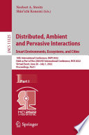 Distributed, ambient and pervasive interactions : smart environments, ecosystems, and cities : 10th International Conference, DAPI 2022, held as part of the 24th HCI International Conference, HCII 2022, Virtual event, June 26-July 1, 2022, Proceedings.