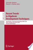 Recent trends in algebraic development techniques : 26th IFIP WG 1.3 International Workshop, WADT 2022, Aveiro, Portugal, June 28-30, 2022, revised selected papers /
