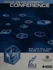 Proceedings of the Agile Development Conference : ADC 2003 : 25-28 June 2003, Salt Lake City, Utah, USA /