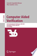 Computer aided verification 23rd international conference, CAV 2011, Snowbird, UT, USA, July 14-20, 2011 : proceedings /