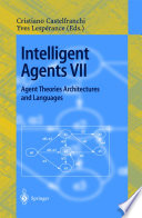 Intelligent agents VII : agent theories architectures and languages : 7th International Workshop, ATAL 2000, Boston, MA, USA, July 7-9, 2000 : proceedings /