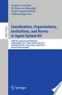 Coordination, organizations, institutions, and norms in agent system VII : COIN 2011 International Workshops, COIN@AAMAS 2011, Taipei, Taiwan, May 3, 2011, COIN@WI-IAT 2011, Lyon, France, August 22, 2011, revised selected papers /