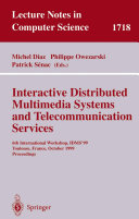 Interactive distributed multimedia systems and telecommunication services : 6th international workshop, IDMS '99, Toulouse, France, October 12-15, 1999 : proceedings /