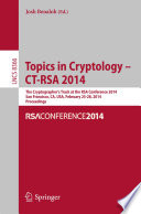 Topics in cryptology -- CT-RSA 2014 : the Cryptographers' track at the RSA Conference 2014, San Francisco, CA, USA, February 25-28, 2014 : proceedings /