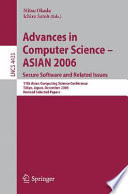 Advances in computer science--Asian 2006 : secure software and related issues : 11th Asian Computing Science Conference, Tokyo, Japan, December 6-8, 2006 : revised selected papers /