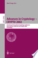 Advances in cryptology - CRYPTO 2002 : 22nd Annual International Cryptology Conference, Santa Barbara, California, USA, August 18-22, 2002 ; proceedings /