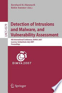 Detection of intrusions and malware, and vulnerability assessment : 4th international conference, DIMVA 2007, Lucerne, Switzerland, July 12-13, 2007 : proceedings /