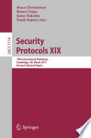 Security protocols XIX 19th International Workshop, Cambridge, UK, March 28-30, 2011, Revised Selected Papers /