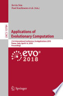 Applications of evolutionary computation : 21st International Conference, EvoApplications 2018, Parma, Italy, April 4-6, 2018, Proceedings /