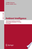 Ambient intelligence : 14th European Conference, AmI 2018, Larnaca, Cyprus, November 12-14, 2018, Proceedings /