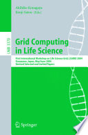 Grid computing in life science : First International Workshop on Life Science Grid, LSGRID 2004, Kanazawa, Japan, May 31-June 1, 2004 : revised selected and invited papers /