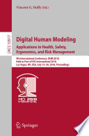 Digital human modeling : applications in health, safety, ergonomics, and risk management : 9th International Conference, DHM 2018, held as part of HCI International 2018, Las Vegas, NV, USA, July 15-20, 2018, Proceedings /