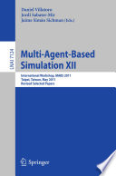 Multi-agent-based simulation XII : international workshop, MABS 2011, Taipei, Taiwan, May 2-6, 2011, Revised selected papers /
