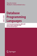 Database programming languages : 11th international symposium, DBPL 2007, Vienna, Austria, September 23-24, 2007 : revised selected papers /