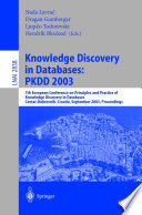 Knowledge discovery in databases : PKDD 2003 : 7th European Conference on Principles and Practice of Knowledge Discovery in Databases, Cavtat-Dubrovnik, Croatia, September 22-26, 2003 : proceedings /