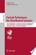 Formal techniques for distributed systems Joint 14th IFIP WG 6.1 International Conference, FMOODS 2012 and 32nd IFIP WG 6.1 International Conference, FORTE 2012, Stockholm, Sweden, June 13-16, 2012. Proceedings /