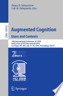 Augmented cognition : users and contexts : 12th International Conference, AC 2018, held as part of HCI International 2018, Las Vegas, NV, USA, July 15-20, 2018, Proceedings.