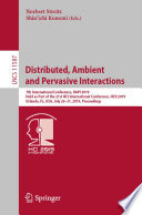 Distributed, ambient and pervasive interactions : 7th International Conference, DAPI 2019, held as part of the 21st HCI International Conference, HCII 2019, Orlando, FL, USA, July 26-31, 2019, proceedings /