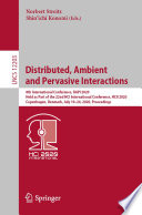 Distributed, ambient and pervasive interactions : 8th International Conference, DAPI 2020, held as part of the 22nd HCI International Conference, HCII 2020, Copenhagen, Denmark, July 19-24, 2020, Proceedings /