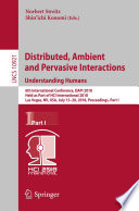 Distributed, ambient and pervasive interactions : understanding humans : 6th International Conference, DAPI 2018, held as part of HCI International 2018, Las Vegas, NV, USA, July 15-20, 2018, Proceedings.