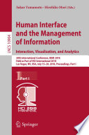 Human interface and the management of information : interaction, visualization, and analytics : 20th International Conference, HIMI 2018, held as part of HCI International 2018, Las Vegas, NV, USA, July 15-20, 2018, Proceedings.