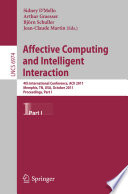 Affective computing and intelligent interaction 4th International Conference, ACII 2011, Memphis, TN, USA, October 9-12, 2011, proceedings.