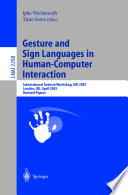 Gesture and sign language in human-computer interaction : International Gesture Workshop, GW 2001, London, UK, April 18-20, 2001 : revised papers /