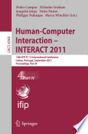 Human-computer interaction-- INTERACT 2011 13th IFIP TC 13 International Conference, Lisbon, Portugal, September 5-9, 2011, proceedings.
