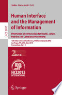 Human interface and the management of information information and interaction for health, safety, mobility and complex environments : 15th International Conference, HCI International 2013, Las Vegas, NV, USA, July 21-26, 2013, Proceedings.