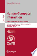 Human-computer interaction : interaction modalities and techniques : 15th International Conference, HCI International 2013, Las Vegas, NV, USA, July 21-26, 2013, Proceedings.