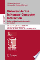Universal access in human-computer interaction : designing novel interactions : 11th International Conference, UAHCI 2017, held as part of HCI International 2017, Vancouver, BC, Canada, July 9-14, 2017, Proceedings.