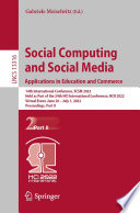 Social computing and social media : Applications in education and commerce : 14th International Conference, SCSM 2022 held as part of the 24th HCI International Conference, HCII 2022, Virtual event, June 26-July 1, 2022 proceedings.