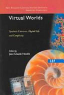 Virtual worlds : synthetic universes, digital life, and complexity /