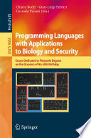 Programming languages with applications to biology and security : essays dedicated to Pierpaolo Degano on the occasion of His 65th Birthday /