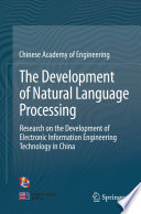 The development of natural language processing : research on the development of electronic information engineering technology in China.