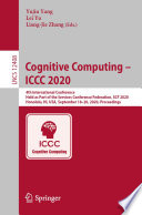 Cognitive Computing - ICCC 2020 : 4th International Conference, held as part of the Services Conference Federation, SCF 2020, Honolulu, HI, USA, September 18-20, 2020 : proceedings /
