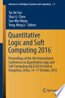 Quantitative logic and soft computing 2016 : proceedings of the 4th International Conference on Quantitative Logic and Soft Computing (QLSC2016) held at Hangzhou, China, 14-17 October, 2016 /