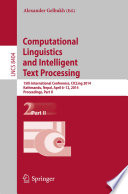 Computational linguistics and intelligent text processing : 15th International Conference, CICLing 2014, Kathmandu, Nepal, April 6-12, 2014, Proceedings.