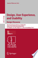 Design, user experience, and usability : design discourse : 4th International Conference, DUXU 2015, held as part of HCI International 2015, Los Angeles, CA, USA, August 2-7, 2015, Proceedings.