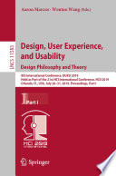Design, user experience, and usability : design philosophy and theory : 8th International Conference, DUXU 2019, Held as Part of the 21st HCI International Conference, HCII 2019, Orlando, FL, USA, July 26-31, 2019, Proceedings.