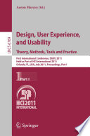 Design, user experience, and usability theory, methods, tools and practice : first International Conference, DUXU 2011, held as part of HCI International 2011, Orlando, FL, USA, July 9-14, 2011, proceedings.