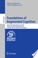 Foundations of augmented cognition : 7th international conference, FAC 2013, held as part of HCI International 2013, Las Vegas, NV, USA, July 21-26, 2013 : proceedings /