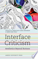 Interface criticism : aesthetics beyond buttons /